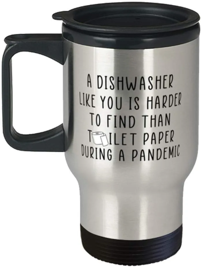 A Dishwasher Like You Is Harder To Find Than Toilet Paper, Dishwasher 14oz Stainless Steel Travel Mug, for Dishwasher