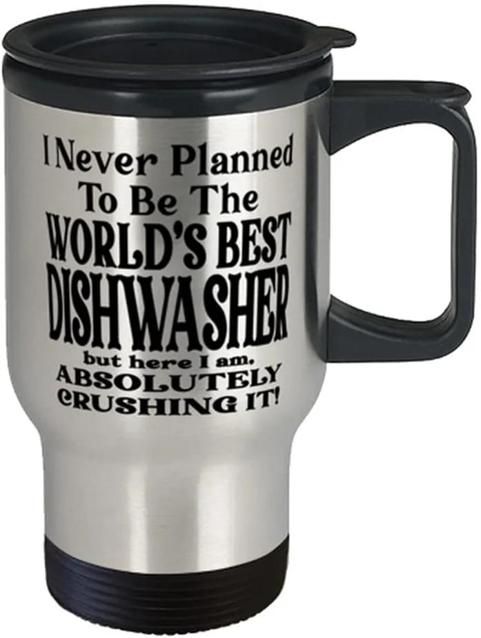Dishwasher Insulated 14oz Stainless Steel Travel Mug and Lid - I Never Planned To Be The Worlds Best Dishwasher But Here I Am, Absolutely Crushing It! Best Fun For Dishwasher